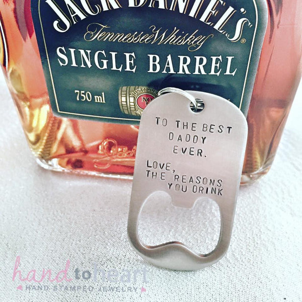 Dad - Reasons you drink - Bottle Opener Keychain - Hand to Heart Jewelry